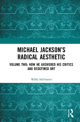 Michael Jackson’s Radical Aesthetic: Volume Two: How He Answered His Critics and Redefined Art