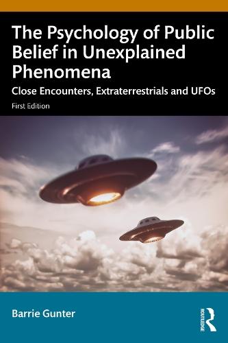 The Psychology of Public Belief in Unexplained Phenomena: Close Encounters, Extraterrestrials and UFOs