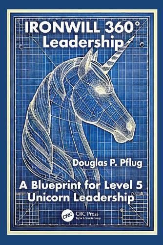 IRONWILL 360° Leadership: A Blueprint for Level 5 Unicorn Leadership
