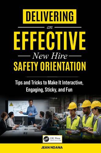 Delivering An Effective New Hire Safety Orientation: Tips and Tricks to Make It Engaging, Interactive, Sticky and Fun