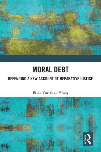 Moral Debt: Defending a New Account of Reparative Justice