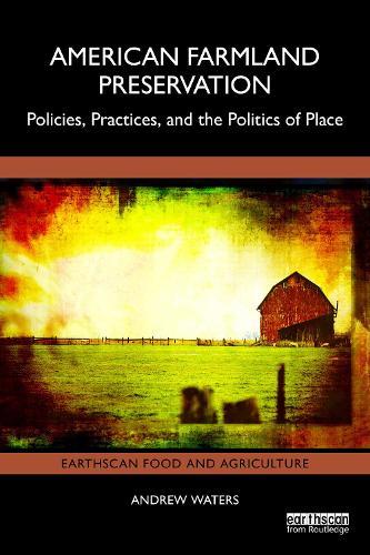 American Farmland Preservation: Policies, Practices, and the Politics of Place