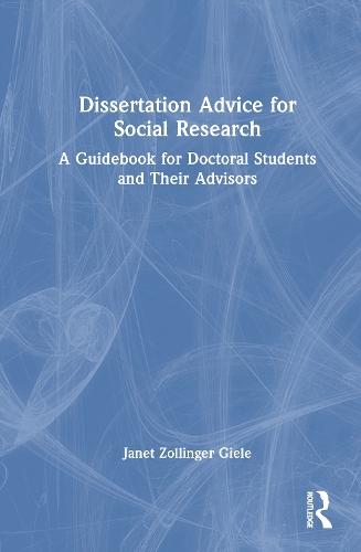 Dissertation Advice for Social Research: A Guidebook for Doctoral Students and Their Advisors