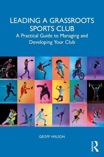 Leading a Grassroots Sports Club: A Practical Guide to Managing and Developing Your Club