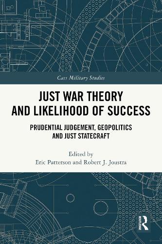 Just War Theory and Likelihood of Success: Prudential Judgement, Geopolitics and Just Statecraft