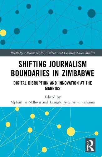 Shifting Journalism Boundaries in Zimbabwe: Digital Disruption and Innovation at the Margins