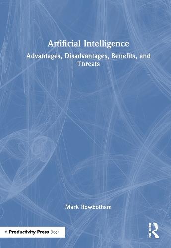 Artificial Intelligence: Advantages, Disadvantages, Benefits, and Threats