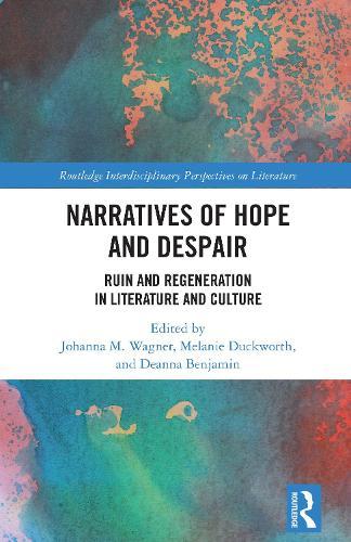 Narratives of Hope and Despair: Ruin and Regeneration in Literature and Culture