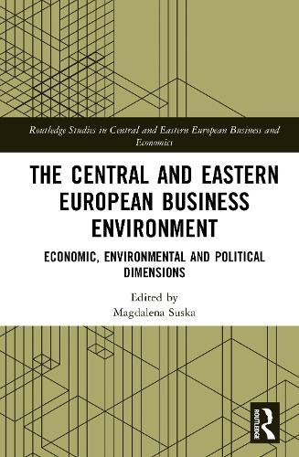The Central and Eastern European Business Environment: Economic, Environmental and Political Dimensions