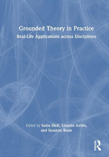 Grounded Theory in Practice: Real-Life Applications across Disciplines