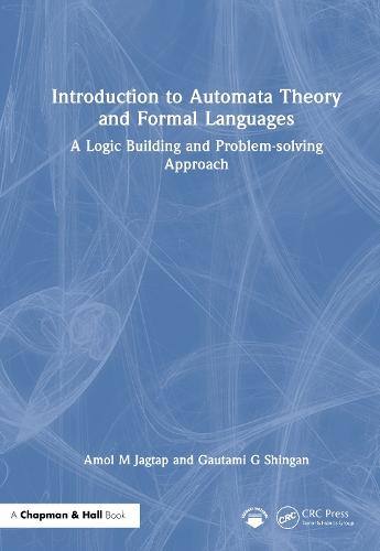 Introduction to Automata Theory and Formal Languages: A Logic Building and Problem-solving Approach