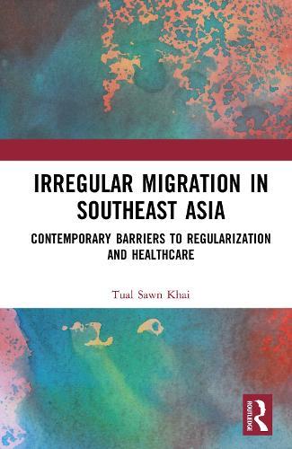 Irregular Migration in Southeast Asia: Contemporary Barriers to Regularization and Healthcare