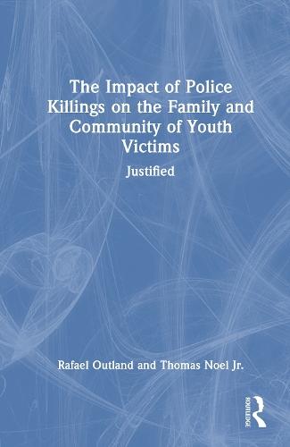 The Impact of Police Killings on the Family and Community of Youth Victims: Justified
