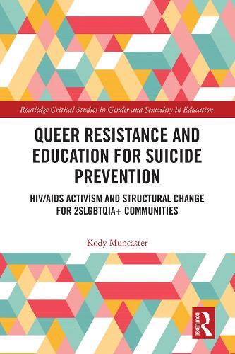 Queer Resistance and Education for Suicide Prevention: HIV/AIDS Activism and Structural Change for 2SLGBTQIA+ Communities