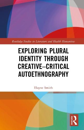 Exploring Plural Identity Through Creative–Critical Autoethnography