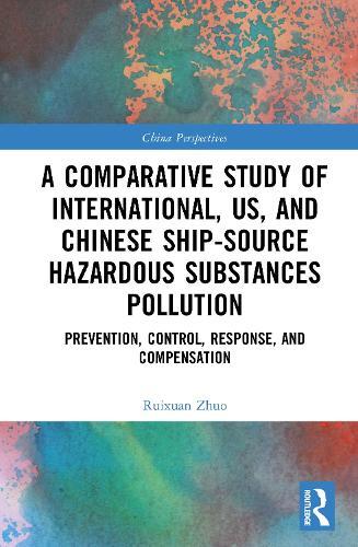 A Comparative Study of International, U.S., and Chinese Ship-Source Hazardous Substances Pollution: Prevention, Control, Response, and Compensation