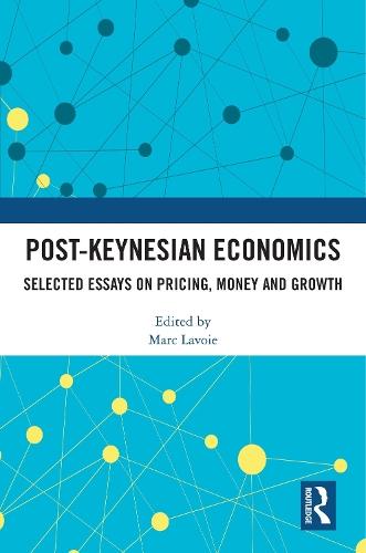 Post-Keynesian Economics: Selected Essays on Pricing, Money and Growth