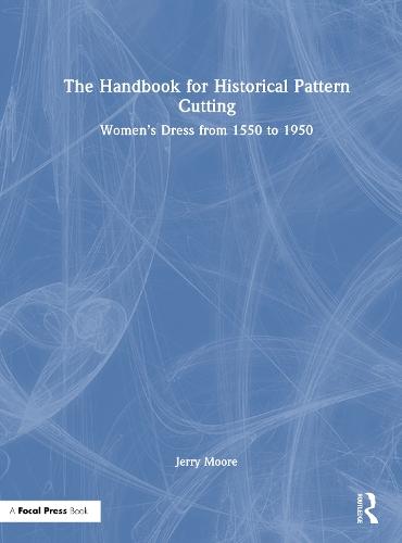 The Handbook for Historical Pattern Cutting: Women’s Dress from 1550 to 1950