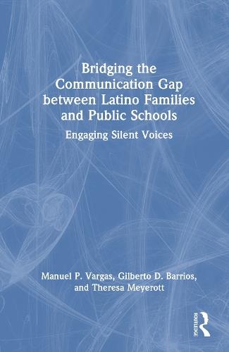 Bridging the Communication Gap between Latino Families and Public Schools: Engaging Silent Voices