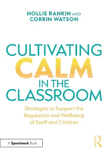 Cultivating Calm in the Classroom: Strategies to Support the Regulation and Wellbeing of Staff and Children