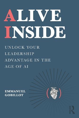 Alive Inside: Unlock Your Leadership Advantage in the Age of AI