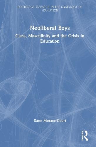Neoliberal Boys: Class, Masculinity and the Crisis in Education