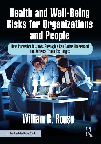 Health and Well-Being Risks for Organizations and People: How Innovative Business Strategies Can Better Understand and Address These Challenges
