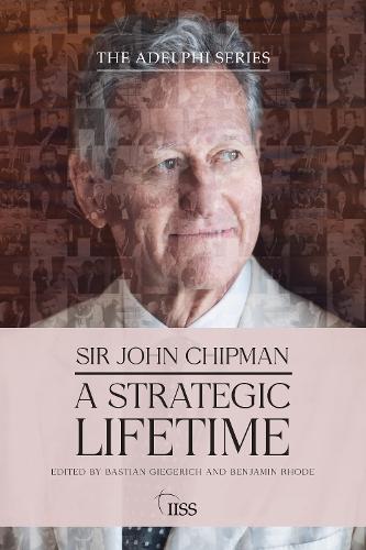 Sir John Chipman: A Strategic Lifetime
