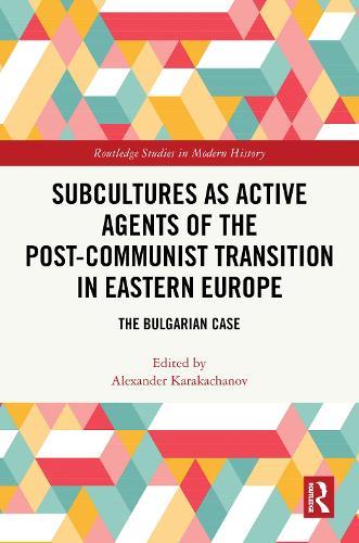 Subcultures as Active Agents of the Post-Communist Transition in Eastern Europe: The Bulgarian Case