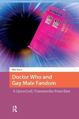Doctor Who and Gay Male Fandom: A Queer(ed) Transmedia Franchise