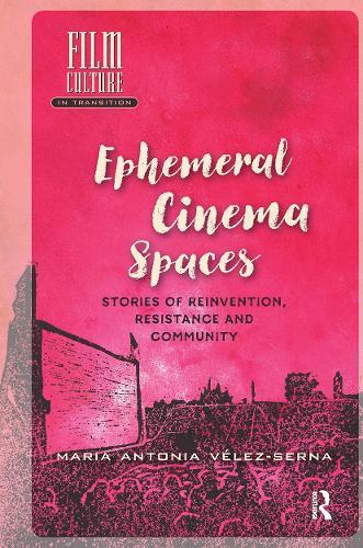 Ephemeral Cinema Spaces: Stories of Reinvention, Resistance and Community