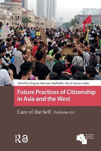 Future Practices of Citizenship in Asia and the West: Care of the Self (Volume III)