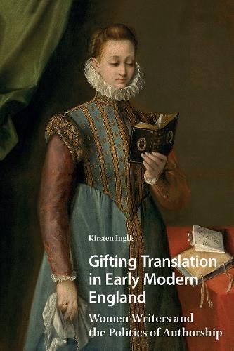Gifting Translation in Early Modern England: Women Writers and the Politics of Authorship