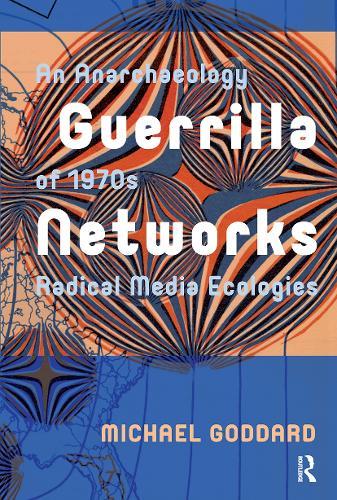 Guerrilla Networks: An Anarchaeology of 1970s Radical Media Ecologies