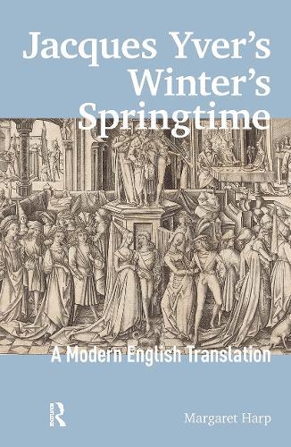 Jacques Yver's Winter's Springtime: A Modern English Translation