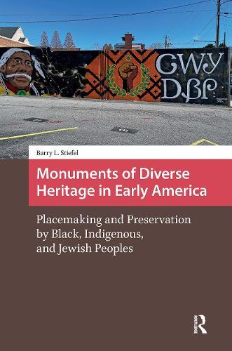 Monuments of Diverse Heritage in Early America: Placemaking and Preservation by Black, Indigenous, and Jewish Peoples
