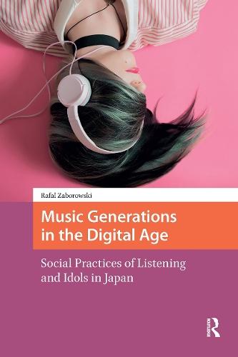 Music Generations in the Digital Age: Social Practices of Listening and Idols in Japan