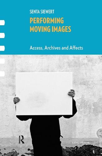 Performing Moving Images: Access, Archives and Affects