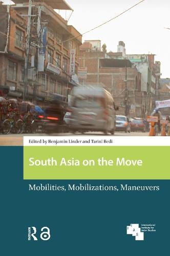South Asia on the Move: Mobilities, Mobilizations, Maneuvers