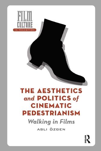 The Aesthetics and Politics of Cinematic Pedestrianism: Walking in Films