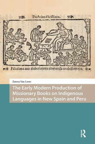 The Early Modern Production of Missionary Books on Indigenous Languages in New Spain and Peru