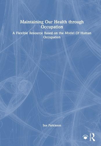 Maintaining Our Health through Occupation: A Flexible Resource Based on the Model Of Human Occupation