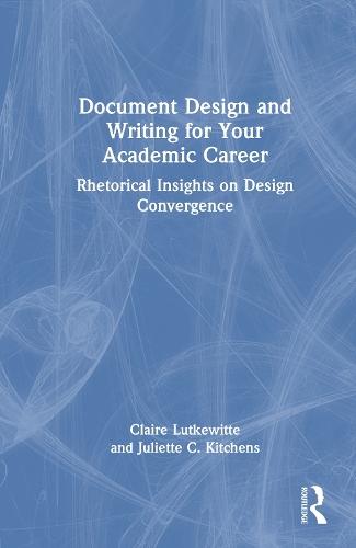 Document Design and Writing for Your Academic Career: Rhetorical Insights on Design Convergence