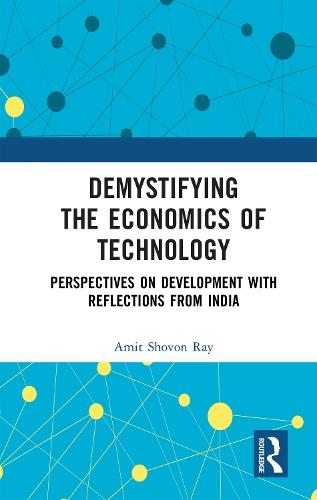 Demystifying the Economics of Technology: Perspectives on Development with Reflections from India