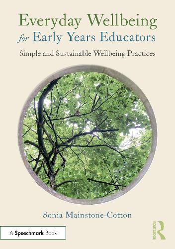 Everyday Wellbeing for Early Years Educators: Simple and Sustainable Wellbeing Practices
