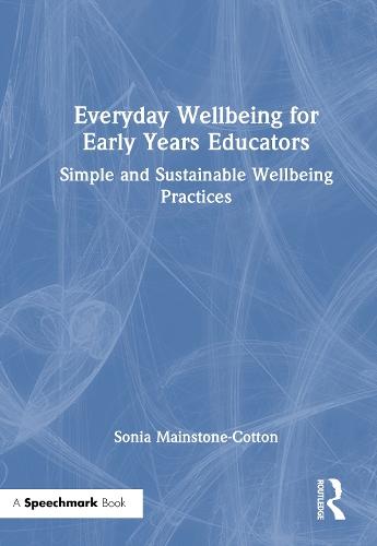 Everyday Wellbeing for Early Years Educators: Simple and Sustainable Wellbeing Practices