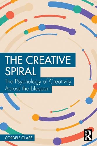 The Creative Spiral: The Psychology of Creativity Across the Lifespan