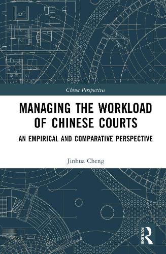 Managing the Workload of Chinese Courts: An Empirical and Comparative Perspective