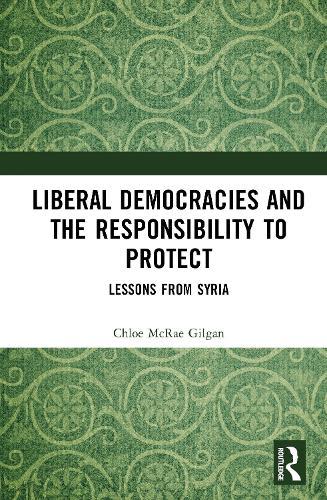 Liberal Democracies and the Responsibility to Protect: Lessons from Syria