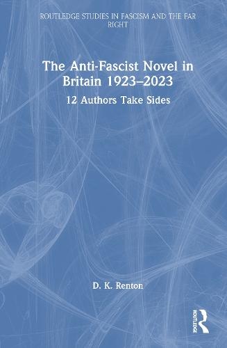 The Anti-Fascist Novel in Britain 1923–2023: 12 Authors Take Sides